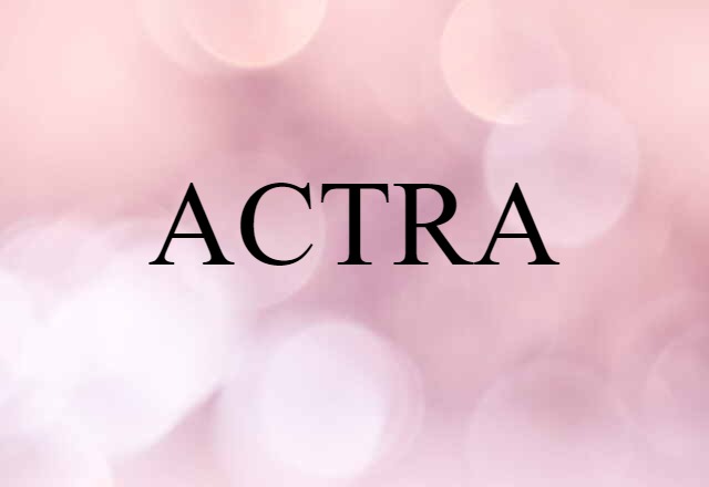 ACTRA (noun) Definition, Meaning & Examples