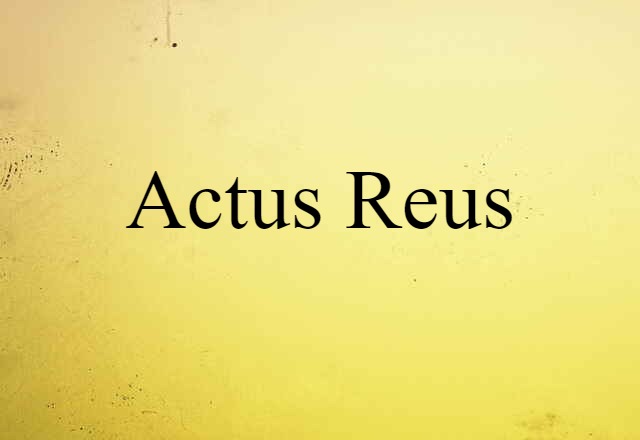 Actus Reus (noun) Definition, Meaning & Examples