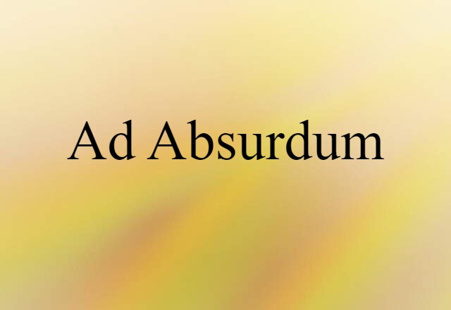 Ad Absurdum (noun) Definition, Meaning & Examples