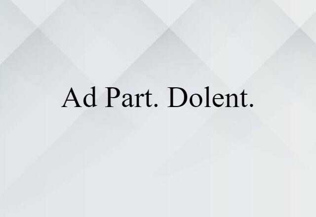 Ad Part. Dolent. (noun) Definition, Meaning & Examples