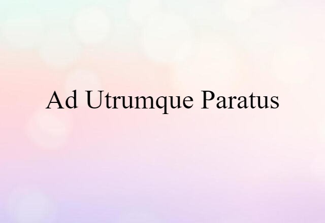 ad utrumque paratus