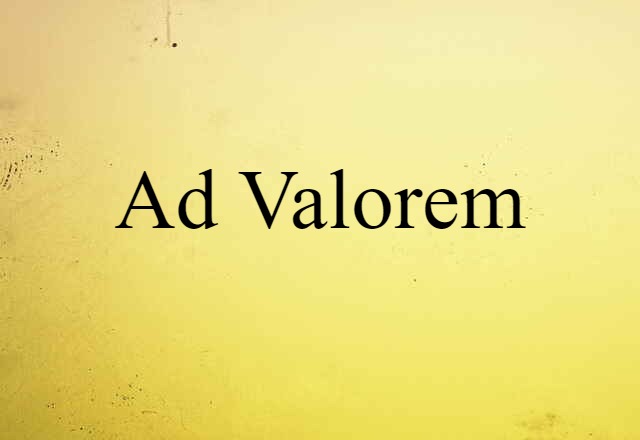 Ad Valorem (noun) Definition, Meaning & Examples