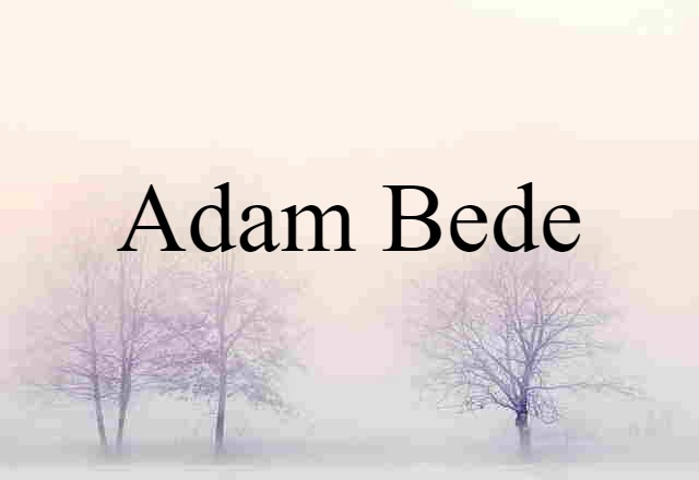 Adam Bede (noun) Definition, Meaning & Examples