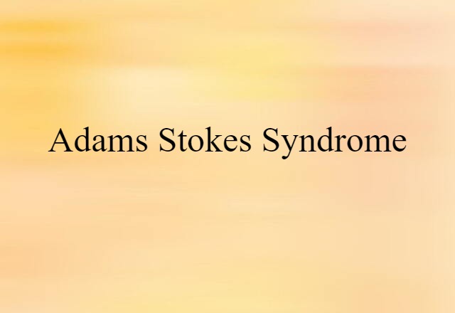 Adams-Stokes Syndrome (noun) Definition, Meaning & Examples