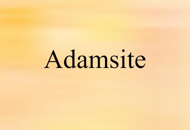 Adamsite (noun) Definition, Meaning & Examples