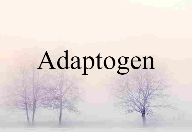 Adaptogen (noun) Definition, Meaning & Examples