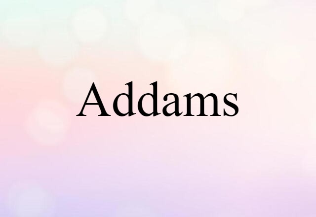 Addams (noun) Definition, Meaning & Examples