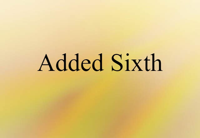 Added Sixth (noun) Definition, Meaning & Examples