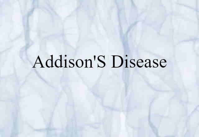 Addison's Disease (noun) Definition, Meaning & Examples