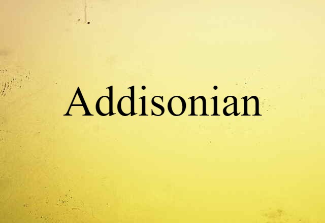 Addisonian (noun) Definition, Meaning & Examples