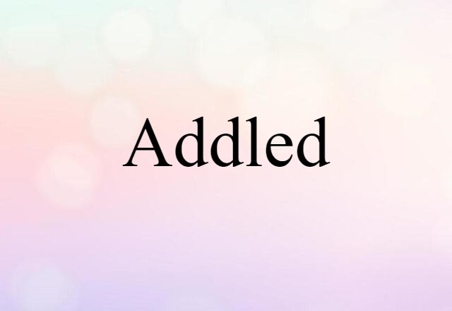 addled