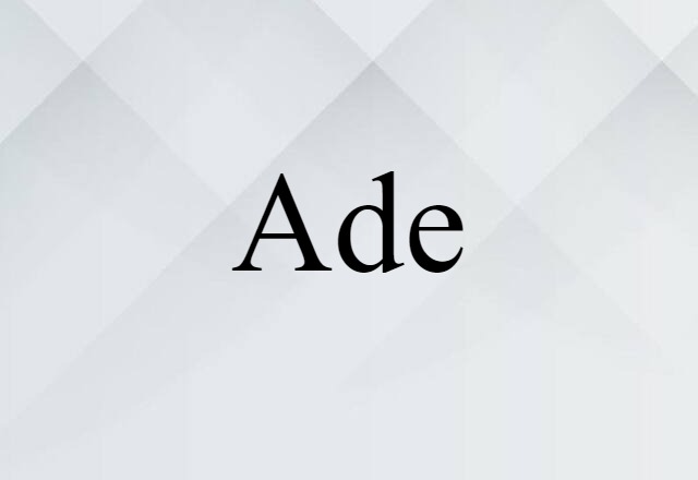 Ade (noun) Definition, Meaning & Examples