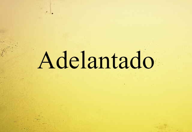 Adelantado (noun) Definition, Meaning & Examples