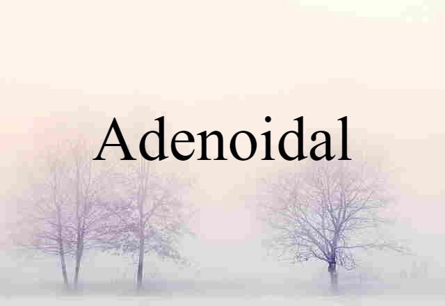 adenoidal