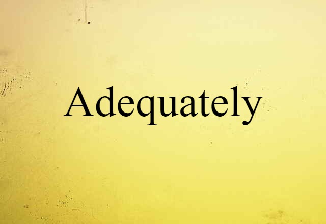 adequately