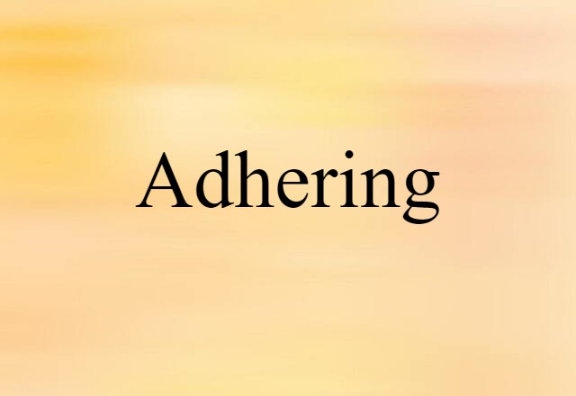 adhering