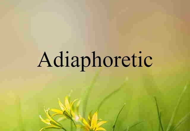 adiaphoretic