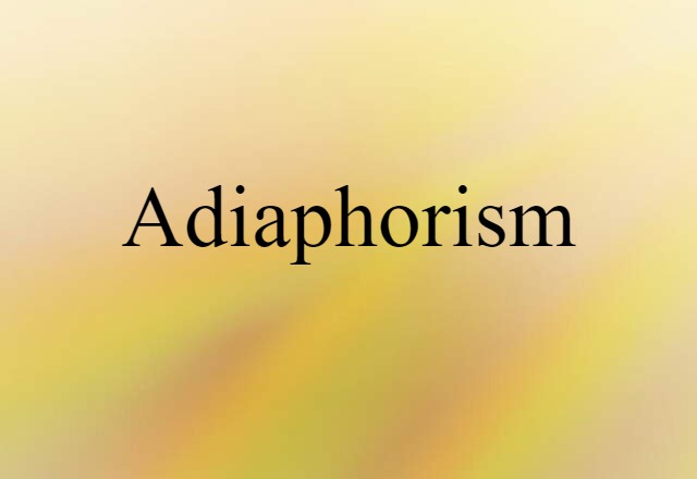 Adiaphorism (noun) Definition, Meaning & Examples