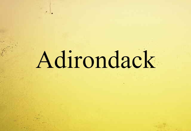 Adirondack (noun) Definition, Meaning & Examples