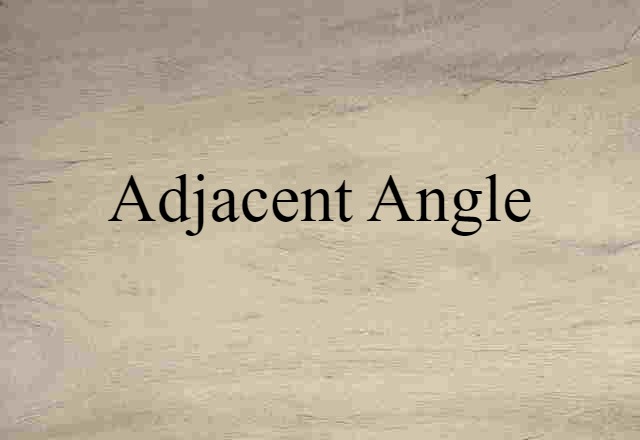 Adjacent Angle (noun) Definition, Meaning & Examples