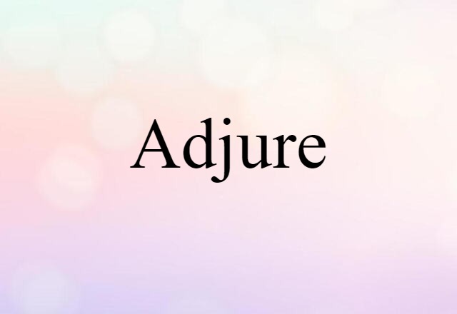 Adjure (noun) Definition, Meaning & Examples