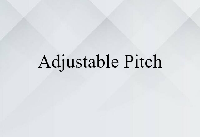 Adjustable-pitch (noun) Definition, Meaning & Examples