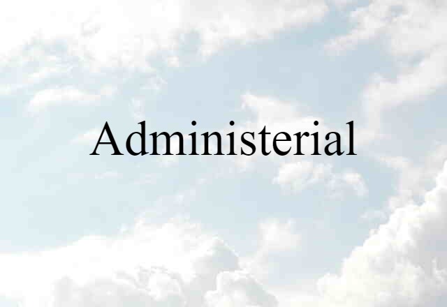 Administerial (noun) Definition, Meaning & Examples