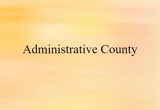 Administrative County (noun) Definition, Meaning & Examples