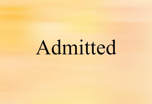 Admitted (noun) Definition, Meaning & Examples