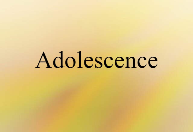 Adolescence (noun) Definition, Meaning & Examples