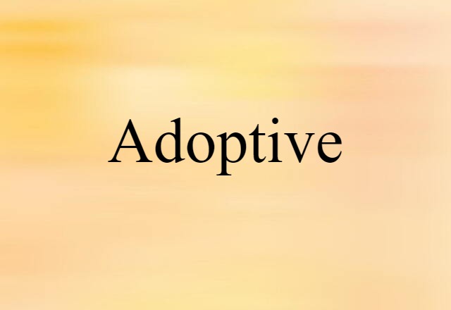 Adoptive (noun) Definition, Meaning & Examples