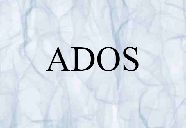 ADOS (noun) Definition, Meaning & Examples