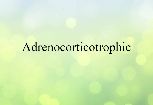 adrenocorticotrophic