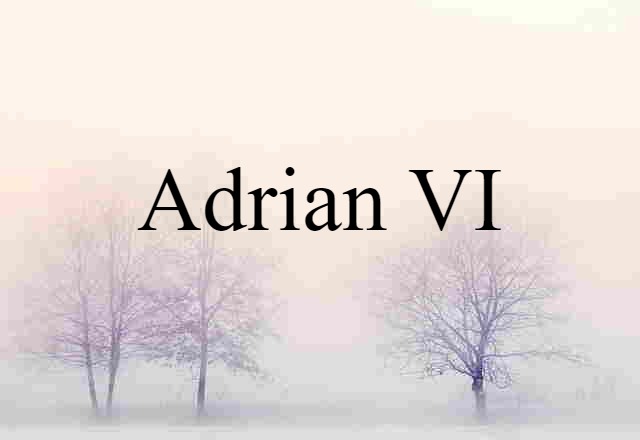 Adrian VI (noun) Definition, Meaning & Examples