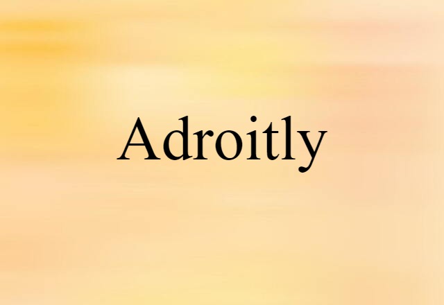 Adroitly (noun) Definition, Meaning & Examples