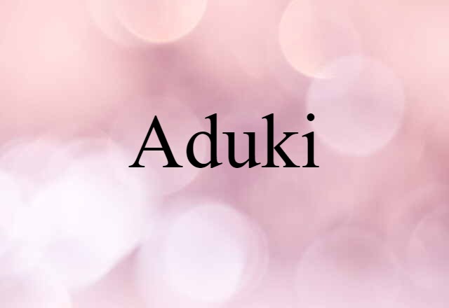 Aduki (noun) Definition, Meaning & Examples