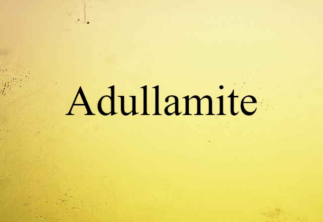 Adullamite (noun) Definition, Meaning & Examples