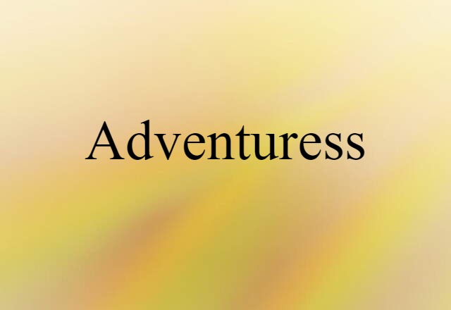 Adventuress (noun) Definition, Meaning & Examples