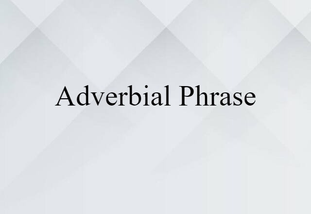 Adverbial Phrase (noun) Definition, Meaning & Examples