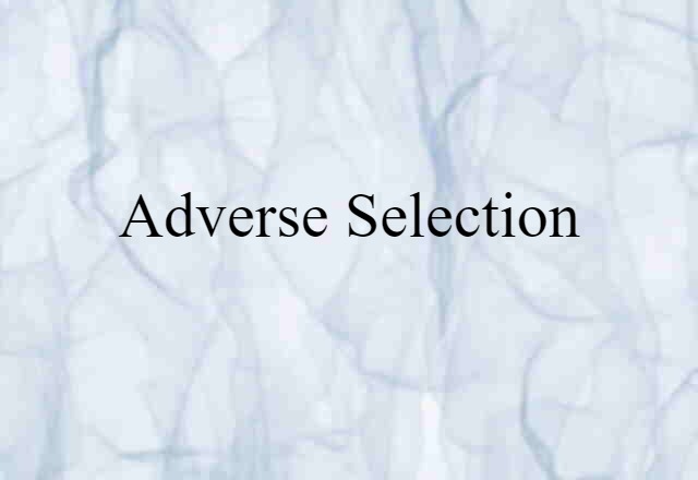 Adverse Selection (noun) Definition, Meaning & Examples