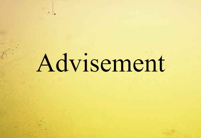 Advisement (noun) Definition, Meaning & Examples