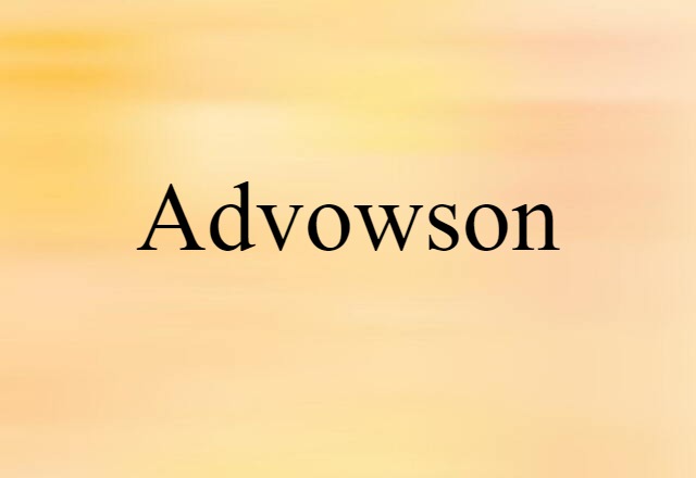 Advowson (noun) Definition, Meaning & Examples