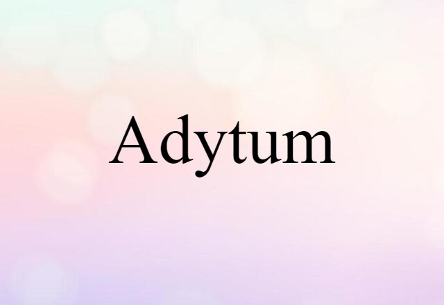 Adytum (noun) Definition, Meaning & Examples