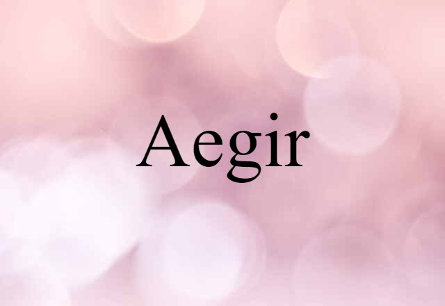 Aegir (noun) Definition, Meaning & Examples