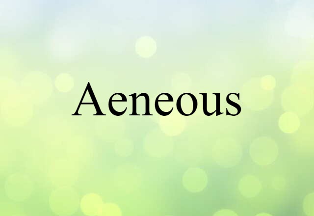 aeneous