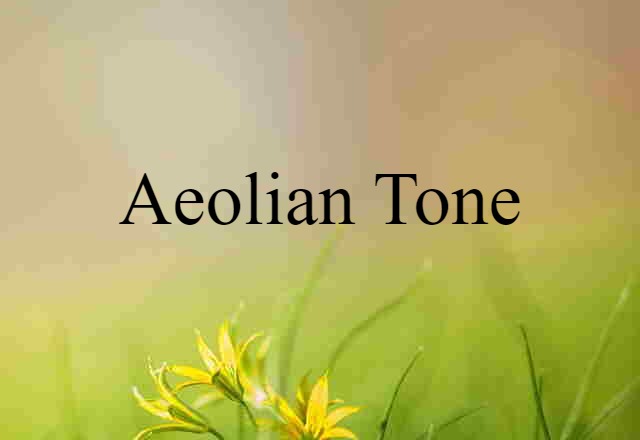 Aeolian Tone (noun) Definition, Meaning & Examples