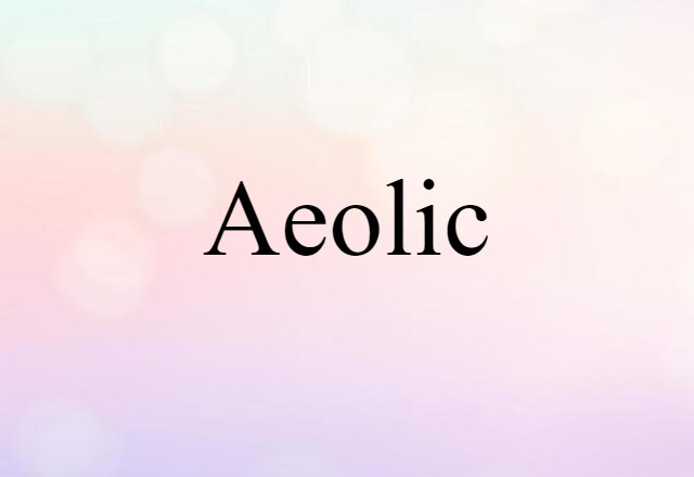 Aeolic (noun) Definition, Meaning & Examples