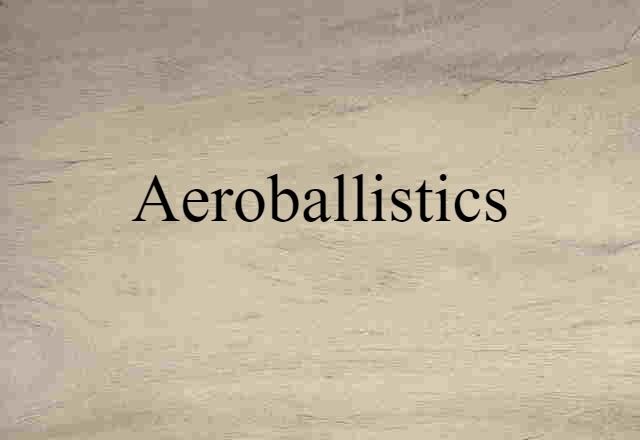 Aeroballistics (noun) Definition, Meaning & Examples