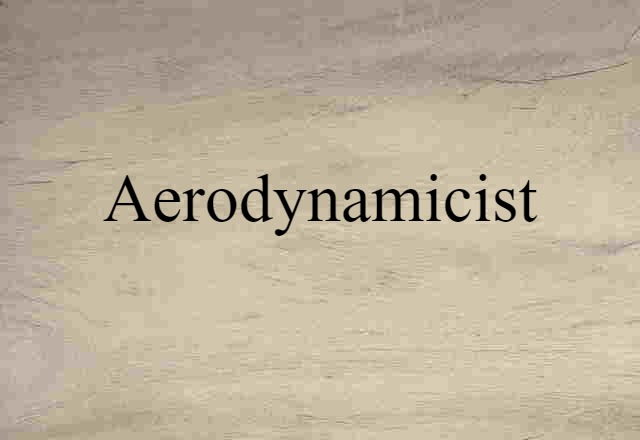 Aerodynamicist (noun) Definition, Meaning & Examples