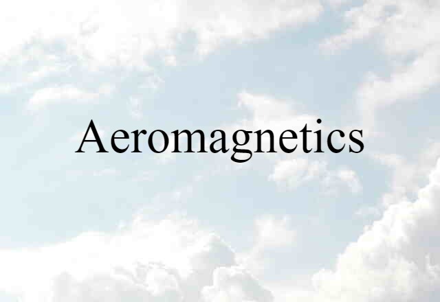 Aeromagnetics (noun) Definition, Meaning & Examples